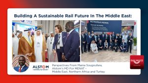 Building A Sustainable Rail Future In The Middle East: Perspectives From Mama Sougoufara, Managing Director Of Alstom's Middle East Cluster